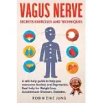 VAGUS NERVE: SECRETS EXERCISES AND TECHNIQUES: A SELF-HELP GUIDE TO HELP YOU OVERCOME ANXIETY AND DEPRESSION. REAL HELP FOR WEIGHT