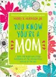 You Know You're a Mom ─ A Book for Moms Who Spend Saturdays at the Soccer Field Instead of the Spa