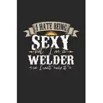 I HATE BEING SEXY BUT I’’M A WELDER SO I CAN’’T HELP IT: WELDER NOTEBOOK - WELDER JOURNAL - HANDLETTERING - LOGBOOK - 110 DOT GRID PAPER PAGES - 6 X 9