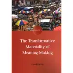 THE TRANSFORMATIVE MATERIALITY OF MEANING-MAKING