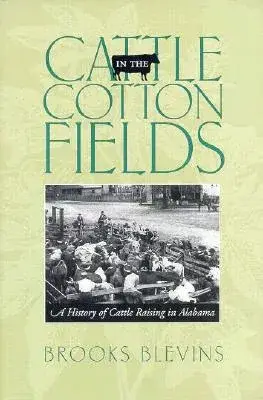 Cattle in the Cotton Fields: A History of Cattle Raising in Alabama