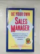 【書寶二手書T5／大學商學_ALS】Be Your Own Sales Manager: Strategies and Tactics for Managing Your Accounts, Your Territory and Yourself_Alessandra, Anthony J./ Monoky, John/ Cathcart, Jim