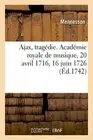 Ajax, tragedie. Academie royale de musique, 20 avril 1716, 16 juin 1726 <|