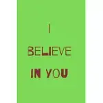 I BELIEVE IN YOU NOTEBOOK FOR MOTIVATION: INSPIRING NOTEBOOK