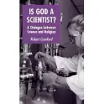 IS GOD A SCIENTIST?: A DIALOGUE BETWEEN SCIENCE AND RELIGION