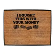 Bought This With Your Money Cash - Funny Novelty Doormat Man Cave Floor mat
