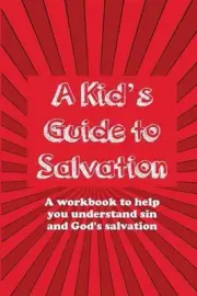 A Kid's Guide to Salvation: A workbook to help you understand sin and God's Salv