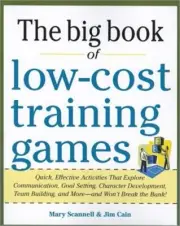The Big Book of Low-Cost Training Games: Quick, Effective Activities That Explor