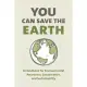 You Can Save the Earth: A Handbook for Environmental Awareness, Conservation and Sustainability