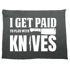 I Get Paid To Play With Knives Chef Cooking - Kitchen Cloth Dish Tea Towel