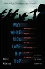 Why White Kids Love Hip Hop: Wankstas, Wiggas, Wannabes, and the New Reality of