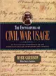 The Encyclopedia of Civil War Usage: An Illustrated Compendium of the Everyday Language of Soldiers and Civilians