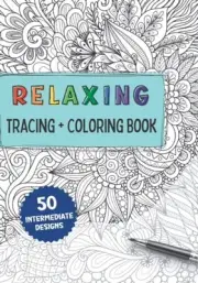Relaxing Tracing and Coloring Book: Mindful Tracing to Decrease Stress and Anxie