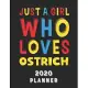 Just A Girl Who Loves Ostrich 2020 Planner: Weekly Monthly 2020 Planner For Girl Women Who Loves Ostrich 8.5x11 67 Pages