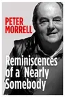 Peter Morrell Reminiscences of a Nearly Somebody (Paperback)