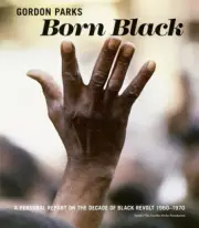 Gordon Parks: Born Black: A Personal Report on the Decade of Black Revolt