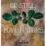 BE STILL, LOVE NATURE