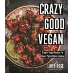 CRAZY GOOD VEGAN: SIMPLE, FRUGAL RECIPES FOR FLAVOR-PACKED HOME COOKING