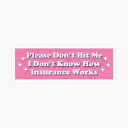 Please Don't Hit Me I Don't Know How Car Insurance Works Funny Bumper Sticker 5"