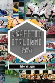 Graffiti italiani volume 1/2: 2 libri in 1 - Deborah Logan