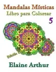 Mandalas Misticas Libro para Colorear No. 5 Edicion Especial by Elaine Arthur (S