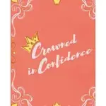 CROWNED IN CONFIDENCE: A GUIDED SELF-ESTEEM JOURNAL