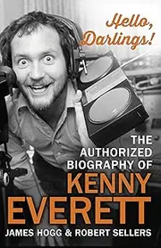 Hello, Darlings!: The Authorized Biography of Kenny Everett