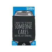 Want You To Know Someone Cares - Funny Novelty Stubby Holder With Base