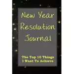 NEW YEAR RESOLUTION JOURNAL: THE TOP 10 THINGS I WANT TO ACHIEVE BLACK COVER