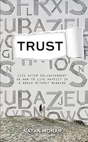 Trust: Life after Enlightenment, or How to Live Happily in a World without Meaning