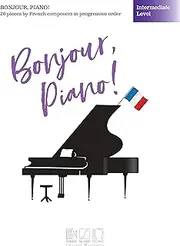Bonjour, Piano! 20 Pieces by French Composers in Progressive Order