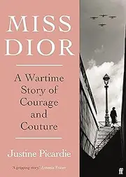 Miss Dior: A Story of Courage and Couture (from the acclaimed author of Coco Chanel)