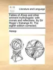 Fables of Asop and other eminent mythologists:. Aesop<|