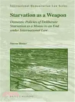 Starvation As a Weapon ─ Domestic Policies of Deliberate Starvation As a Means to an End Under International Law