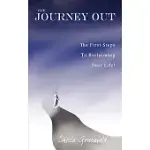 THE JOURNEY OUT: THE FIRST STEPS TO RECLAIMING YOUR LIFE!