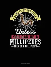Always Be Yourself Unless You Can Be A Millipedes Then Be A Millipedes: Two Column Ledger
