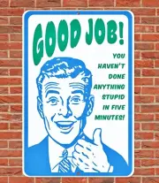 Good Job You Haven't Done Anything Stupid In Five Minutes Sign Aluminum 8"x12"