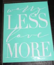 Chalk Couture Worry Less Love More | NEW | Size B 8.5 x 11 inches