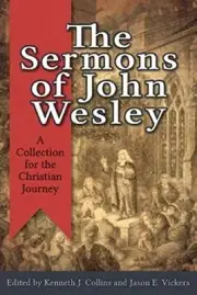 THE SERMONS OF JOHN WESLEY: A COLLECTION FOR THE CHRISTIAN By Kenneth J. Collins