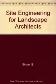 SITE ENGINEERING FOR LANDSCAPE ARCHITECTS (LANDSCAPE By Steven Strom & NEW