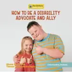 HOW TO BE A DISABILITY ADVOCATE AND ALLY