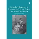 SECONDARY HEROINES IN NINETEENTH-CENTURY BRITISH AND AMERICAN NOVELS