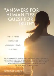 "Answers for Humanities quest for Truth": We are never alone, God and all of Heaven is with us - Michelle Matko