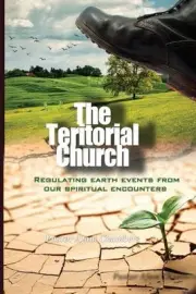The Territorial Church: Regulating Earth Events from Our Spiritual Encounters by