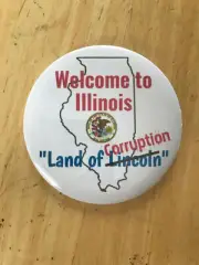 Welcome to Illinois Land of (Lincoln) Corruption button pinback