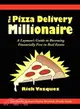 The Pizza Delivery Millionaire: A Layman's Guide to Becoming Financially Free in Real Estate