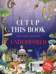 Cut Up This Book and Create Your Own Underworld: 1,000 Unexpected Images for