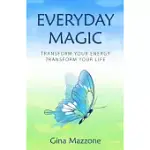 EVERYDAY MAGIC: TRANSFORM YOUR ENERGY TRANSFORM YOUR LIFE