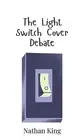 The Light Switch Cover Debate by Nathan King Hardcover Book