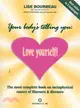 Your Body's Telling You ─ Love Yourself! : The Most Complete Book on Metaphysical Causes of Illnesses & Diseases